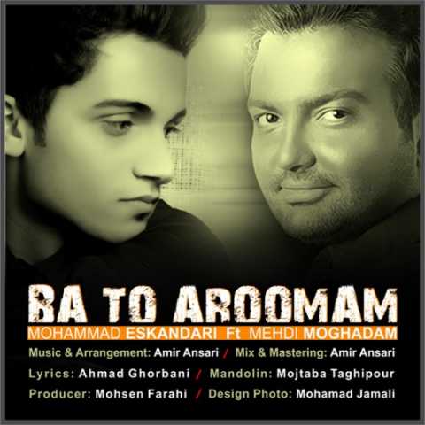 Mehdi Moghadam Ft. Mohammad Eskandari Ba To Aroomam